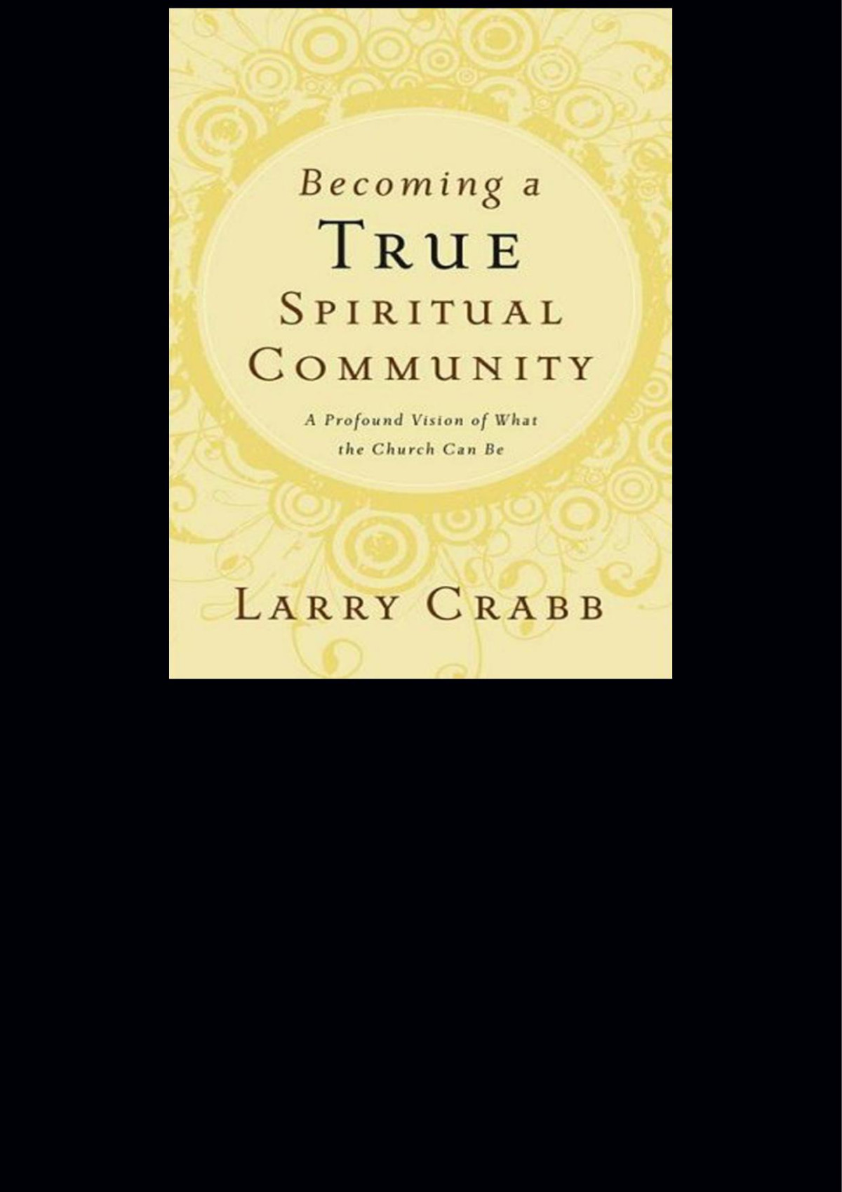 Becoming A True Spiritual Community Larry Crabb