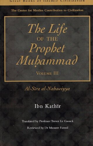 The Life Of The Prophet Muhammad Volume 3 1st Edition Ibn Kathir And Translated To English By Trevor Le Gassick