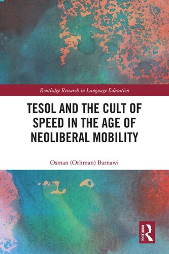 Tesol And The Cult Of Speed In The Age Of Neoliberal Mobility Routledge Research In Language Education Osman Z Barnawi
