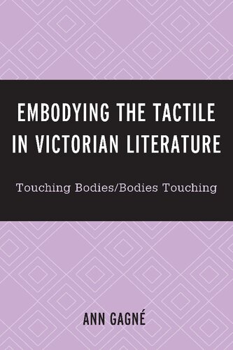 Embodying The Tactile In Victorian Literature Touching Bodiesbodies Touching Ann Gagn