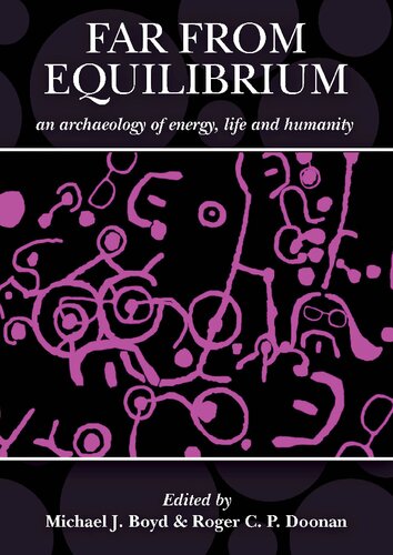 Far From Equilibrium An Archaeology Of Energy Life And Humanity A Response To The Archaeology Of John C Barrett Michael J Boyd Editor