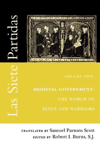 Las Siete Partidas Vol 2 Medieval Government The World Of Kings And Warriors Samuel Parsons Scott Transl