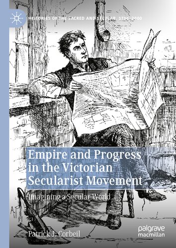 Empire And Progress In The Victorian Secularist Movement Imagining A Secular World 1st Ed 2022 Corbeil