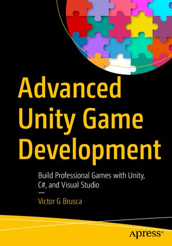 Advanced Unity Game Development Build Professional Games With Unity C And Visual Studio 1st Ed Victor G Brusca
