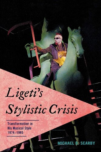 Ligetis Stylistic Crisis Transformation In His Musical Style 19741985 Michael D Searby