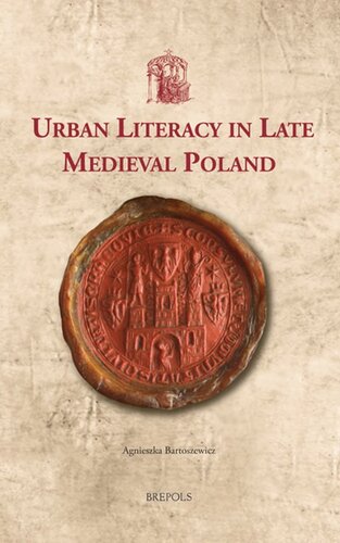 Urban Literacy In Late Medieval Poland Utrecht Studies In Medieval Literacy 39 Agnieszka Bartoszewicz