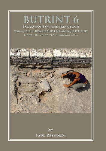 Butrint 6 Excavations On The Vrina Plain Volume 3 The Roman And Late Antique Pottery From The Vrina Plain Excavations Paul Reynolds