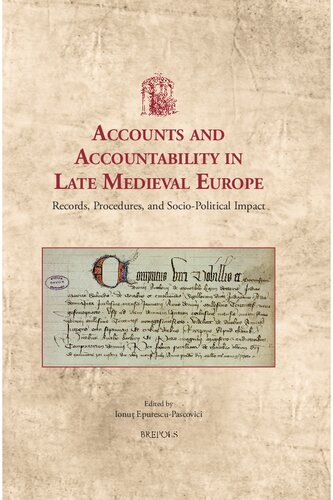 Accounts And Accountability In Late Medieval Europe Records Procedures And Sociopolitical Impact Ionu Epurescupascovici Ed