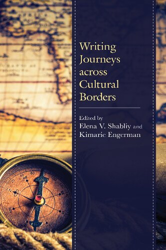 Writing Journeys Across Cultural Borders Kimarie Engerman Editor