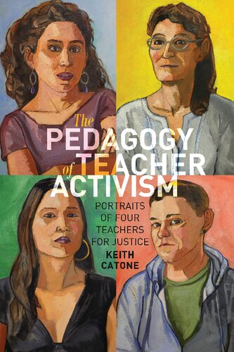 The Pedagogy Of Teacher Activism Portraits Of Four Teachers For Justice Keith Catone