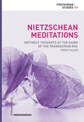 Nietzschean Meditations Untimely Thoughts At The Dawn Of The Transhuman Era Steve Fuller