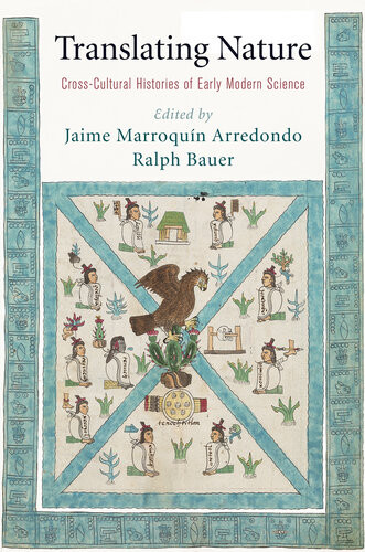 Translating Nature Crosscultural Histories Of Early Modern Science Jaime Marroqun Arredondo Editor