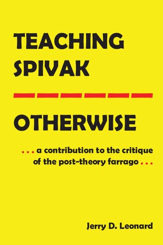 Teaching Spivak Otherwise A Contribution To The Critique Of The Posttheory Farrago Jerry D Leonard