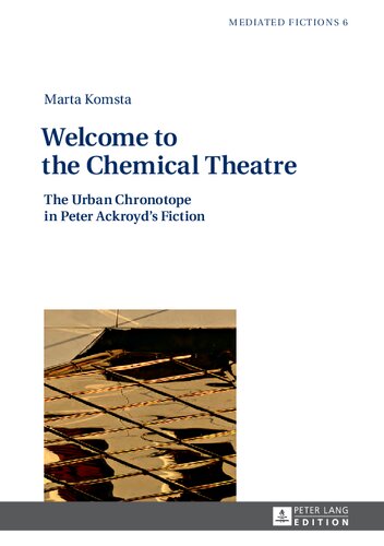 Welcome To The Chemical Theatre The Urban Chronotope In Peter Ackroyds Fiction Marta Komsta