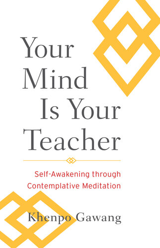 Your Mind Is Your Teacher Selfawakening Through Contemplative Meditation Khenpo Gawang
