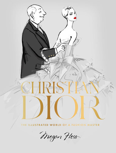Christian Dior The Illustrated World Of A Fashion Master Megan Hess