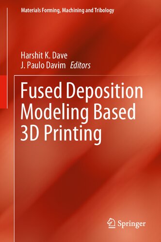 Fused Deposition Modeling Based 3d Printing Materials Forming Machining And Tribology 1st Ed 2021 Harshit K Dave Editor