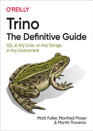 Trino The Definitive Guide Sql At Any Scale On Any Storage In Any Environment 1st Edition Matt Fuller