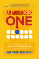 An Audience Of One Drive Superior Results By Making The Radical Shift From Mass Marketing To Onetoone Marketing Jamie Turner