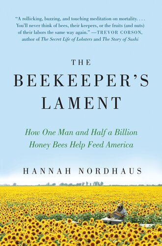 The Beekeepers Lament How One Man And Half A Billion Honey Bees Help Feed America Hannah Nordhaus