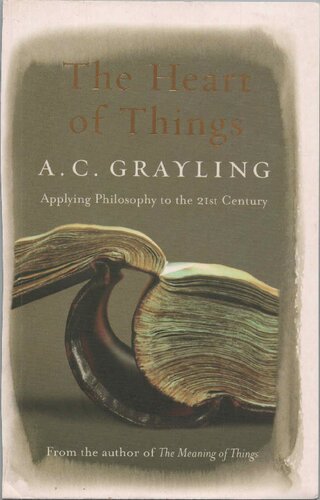 The Heart Of Things Applying Philosophy To The 21st Century Ac Grayling