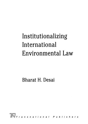 Institutionalizing International Environmental Law Bharat H Desai