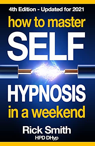 How To Master Selfhypnosis In A Weekend Rick Smith