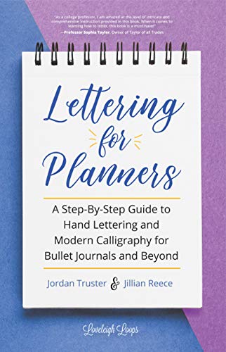 Lettering For Planners A Stepbystep Guide To Hand Lettering And Modern Calligraphy For Bullet Journals And Beyond Jillian Reece Jordan Truster