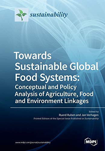 Towards Sustainable Global Food Systems Conceptual And Policy Analysis Of Agriculture Food And Environment Linkages Ruerd Ruben Jan Verhagen