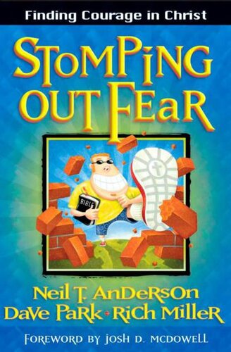 Stomping Out Fear Finding Courage In Christ Neil T Anderson Rich Miller David Park