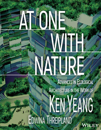 At One With Nature Advances In Ecological Architecture In The Work Of Ken Yeang 1st Edition Ken Yeang