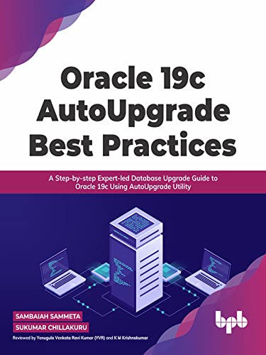Oracle 19c Autoupgrade Best Practices A Stepbystep Expertled Database Upgrade Guide To Oracle 19c Using Autoupgrade Utility English Edition Sammeta
