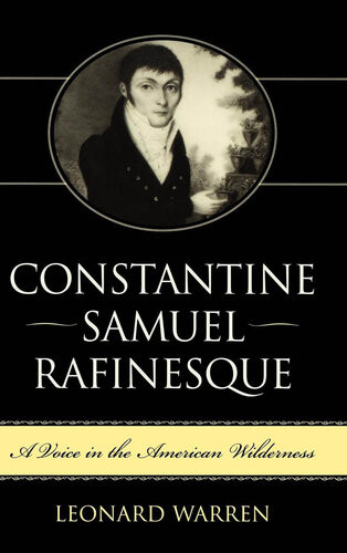 Constantine Samuel Rafinesque A Voice In The American Wilderness Leonard Warren