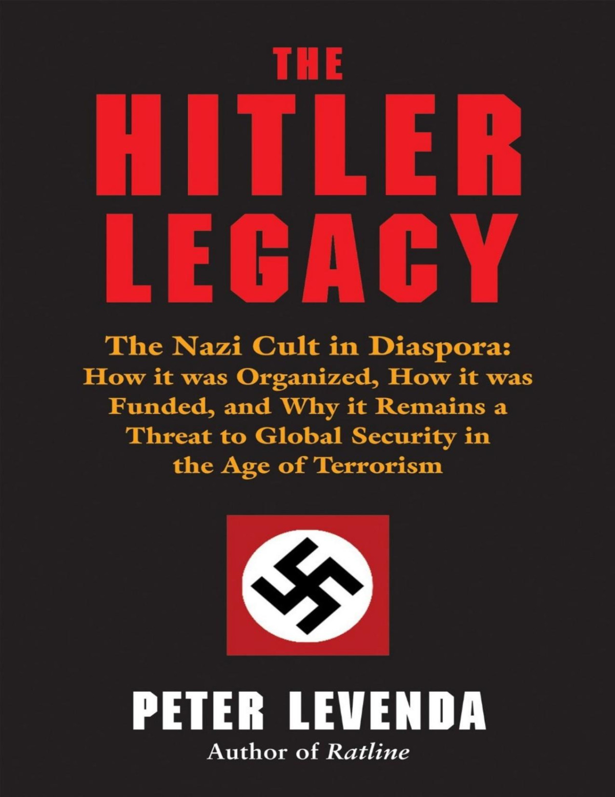 The Hitler Legacy The Nazi Cult In Diaspora How It Was Organized How It Was Funded And Why It Remains A Threat To Global Security In The Age Of Terrorism Levenda