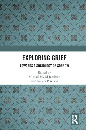 Exploring Grief Towards A Sociology Of Sorrow 1st Edition Michael Hviid Jacobsen Editor