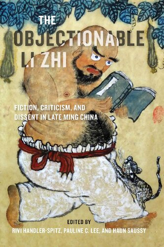 The Objectionable Li Zhi Fiction Criticism And Dissent In Late Ming China Rivi Handlerspitz Editor