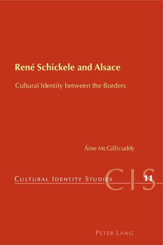 Ren Schickele And Alsace Cultural Identity Between The Borders Cultural Identity Studies 11 1st Edition Aine Mcgillicuddy