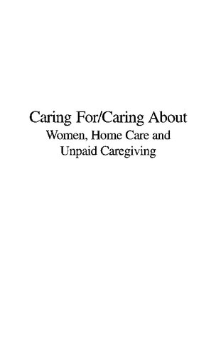 Caring Forcaring About Women Home Care And Unpaid Caregiving 1st Edition Karen R Grant