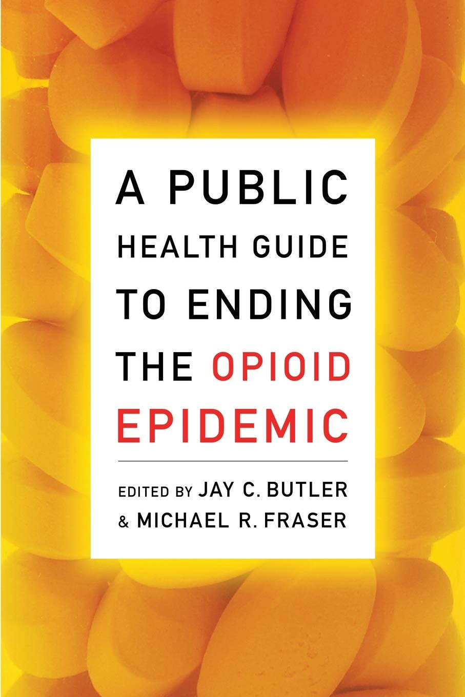A Public Health Guide To Ending The Opioid Epidemic Jay C Butler Editor