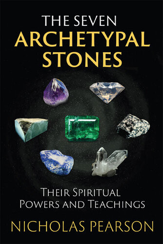 The Seven Archetypal Stones Their Spiritual Powers And Teachings Nicholas Pearson