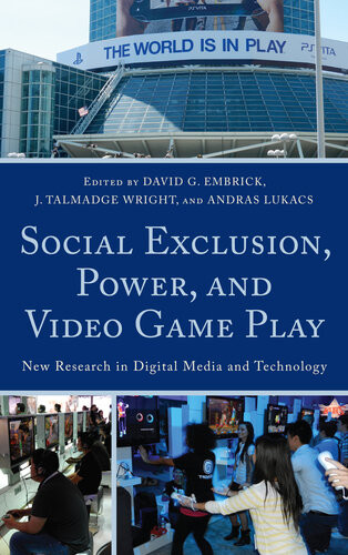 Social Exclusion Power And Video Game Play New Research In Digital Media And Technology David G Embrick Editor