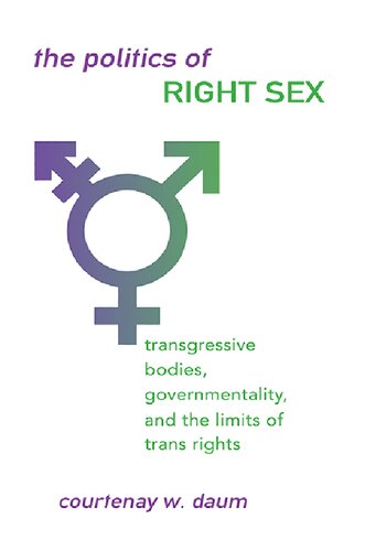 Politics Of Right Sex The Transgressive Bodies Governmentality And The Limits Of Trans Rights Courtenay W Daum
