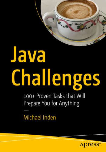 Java Challenges 100 Proven Tasks That Will Prepare You For Anything 1st Edition Michael Inden