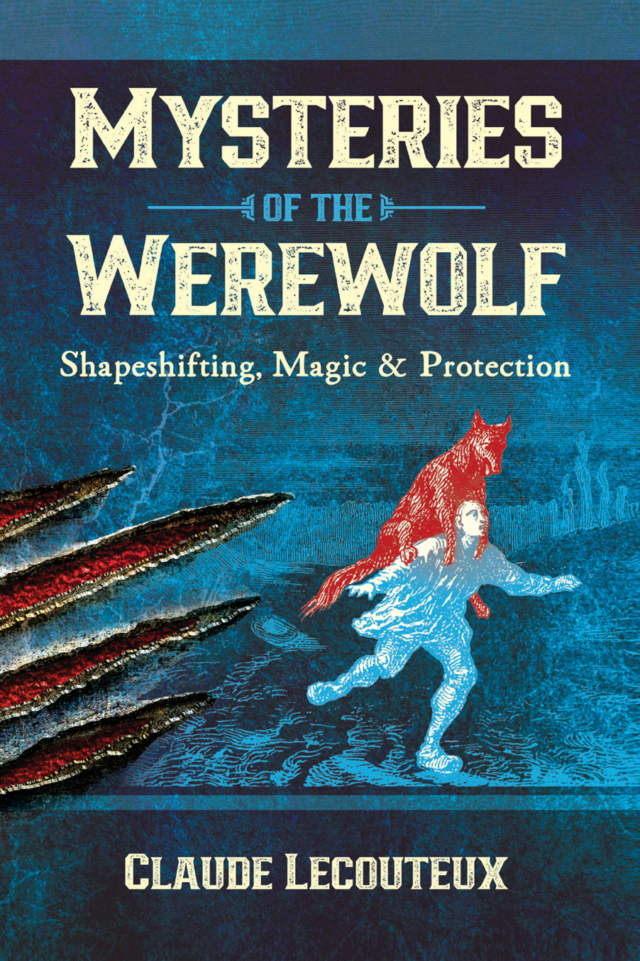 Mysteries Of The Werewolf Shapeshifting Magic And Protection Claude Lecouteux