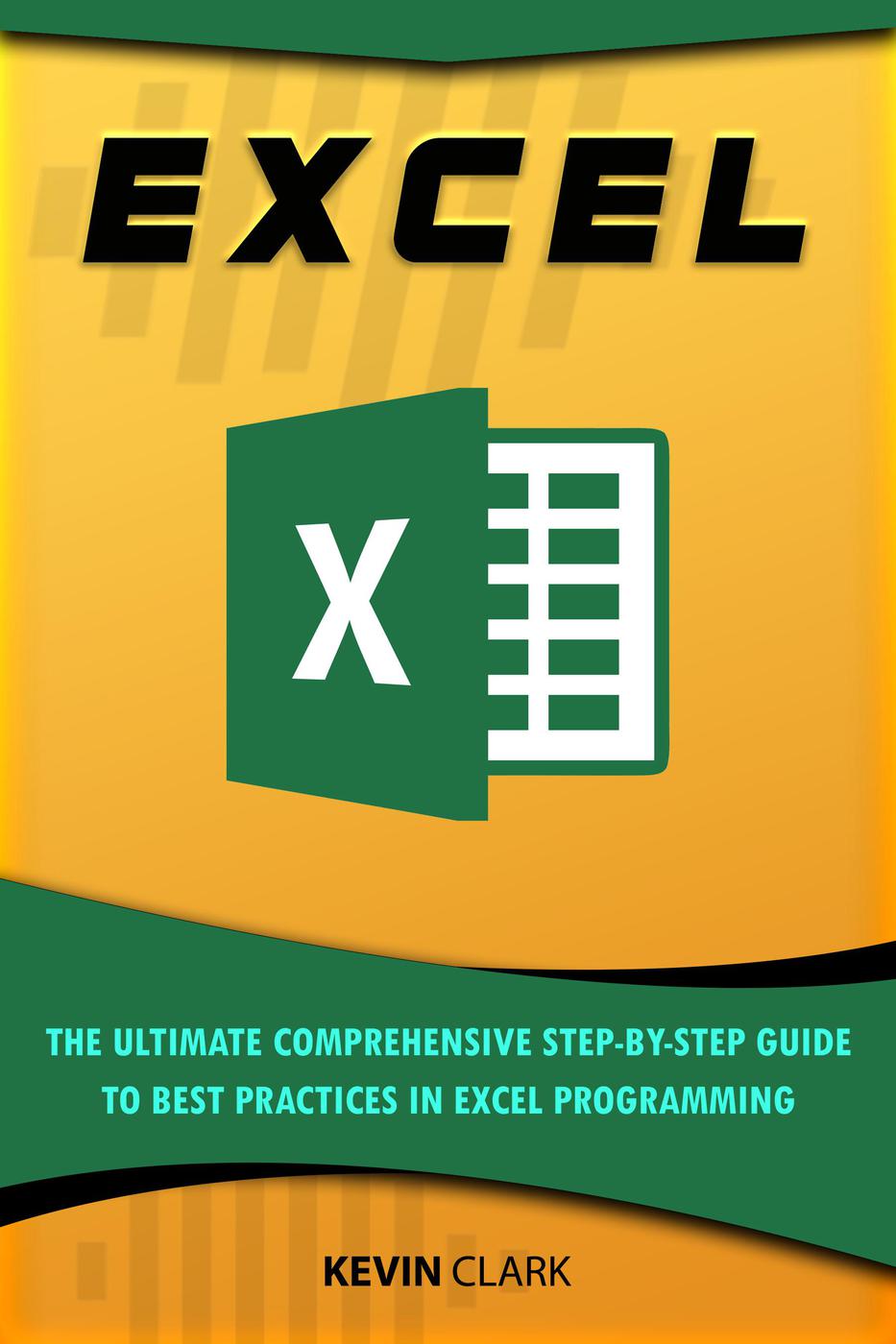 Excel The Ultimate Comprehensive Stepbystep Guide To The Basics Of Excel Programming Kevin Clark