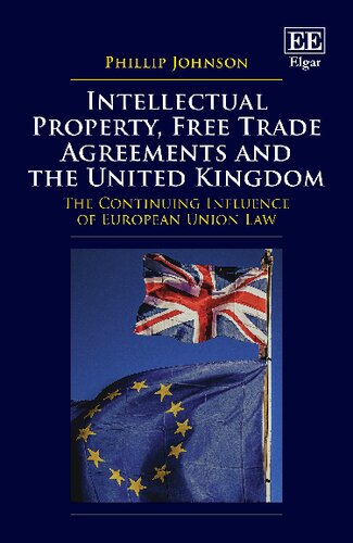 Intellectual Property Free Trade Agreements And The United Kingdom The Continuing Influence Of European Union Law Phillip Johnson