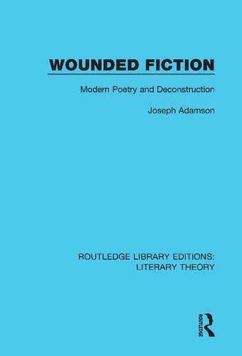 Wounded Fiction Modern Poetry And Deconstruction 1st Edition Joseph Adamson