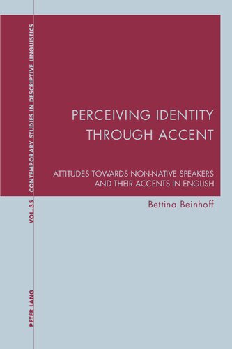 Perceiving Identity Through Accent Attitudes Towards Nonnative Speakers And Their Accents In English Bettina Beinhoff