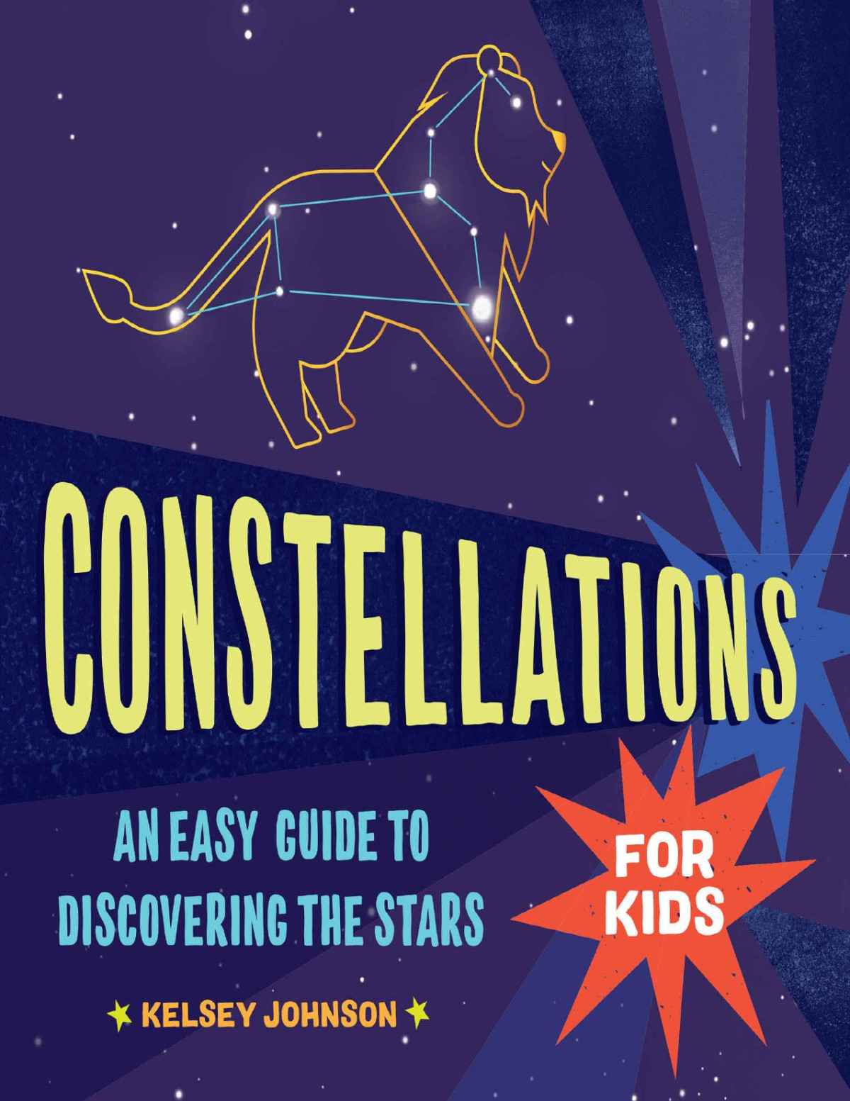 Constellations For Kids An Easy Guide To Discovering The Stars Johnson