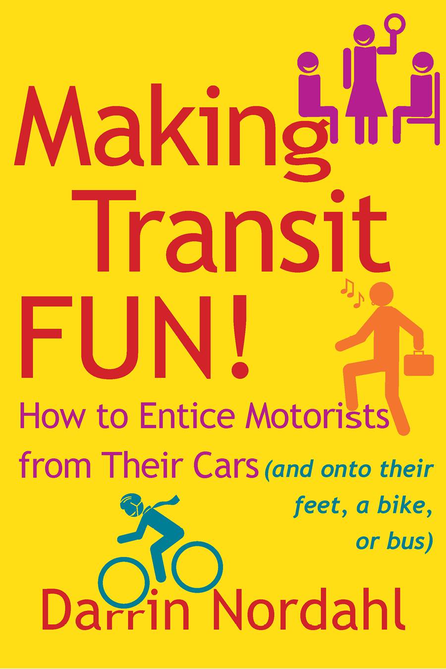 Making Transit Fun How To Entice Motorists From Their Cars And Onto Their Feet A Bike Or Bus Nordahl